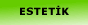 Estetik